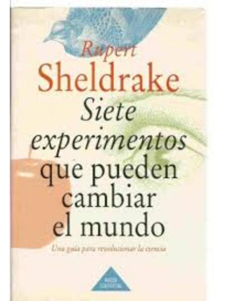 SIETE EXPERIMENTOS QUE PUEDEN CAMBIAR EL MUNDO. UNA GUÍ PARA REVOLUCIONAR LA CIENCIA