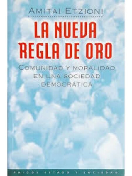 LA NUEVA REGLA DE ORO. COMUNIDAD Y MORALIDAD EN UNA SOCIEDAD DEMOCRATICA