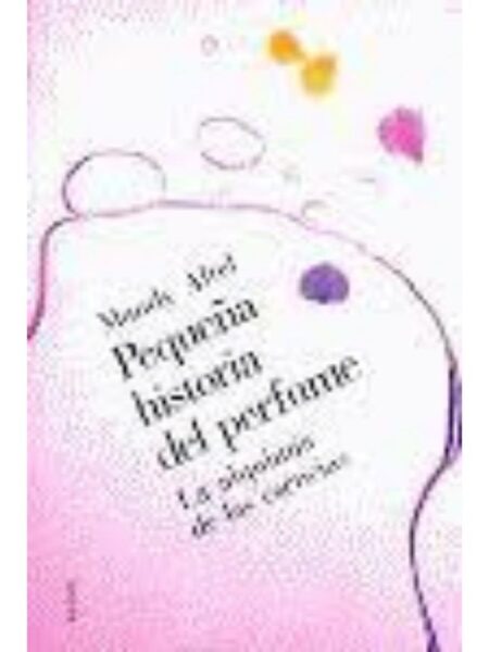 PEQUEÑA HISTORIA DEL PERFUME. LA ALQUIMIA DE LAS ESENCIAS