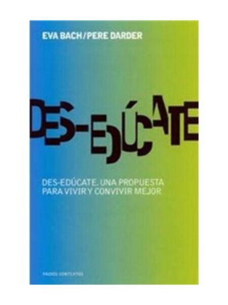 DES-EDÚCATE: UNA PROPUESTA PARA VIVIR Y CONVIVIR MEJOR