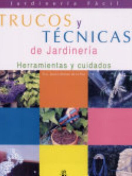 TRUCOS Y TÉCNICAS DE JARINEÍA -HERRAMIENTAS Y CUIDADOS-