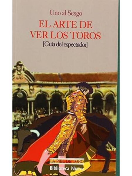 ARTE DE VER LOS TOROS GUÍA DEL ESPECTADOR
