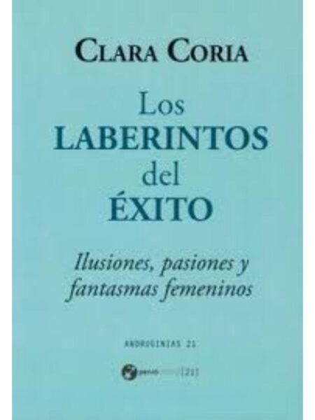 LABERINTOS DEL EXITO. ILUSÍONES, PASIONES Y FANTASMAS FEMENINOS