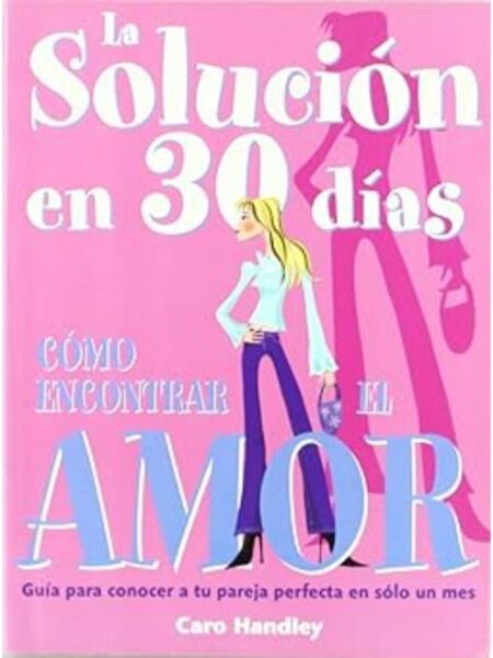 CÓMO ENCONTRAR EL AMOR GUÍA PARA CONOCER A TU PAREJA EN SÓLO UN MES