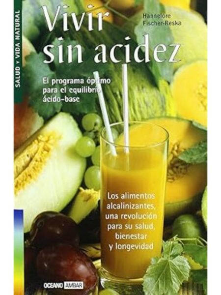 VIVIR SIN ACIDEZ EL PROGRAMA ÓPTIMO PARA EL EQUILIBRIO ÁCIDO-BASE