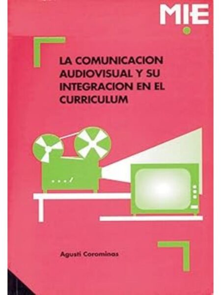 LA COMUNICACIÓN AUDIOVISUAL Y SU INTEGRACIÓN EN EL CURRICULUM