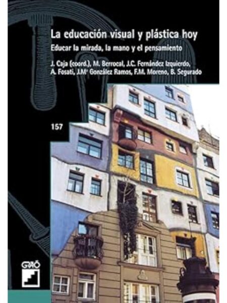 LA EDUCACIÓN VISUAL Y PLÁTICA HOY. EDUCAR LA MIRADA, LA MANO Y EL PENSAMIENTO