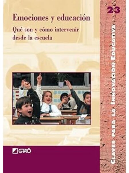 EMOCIONES Y EDUCACIÓN QUÉ SON Y CÓMO INTERVENIR DE LA ESCUELA