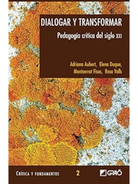 DIALOGAR Y TRANSFORMAR. PEDAGOGÍA CRÍTICA DEL SIGLO XXI
