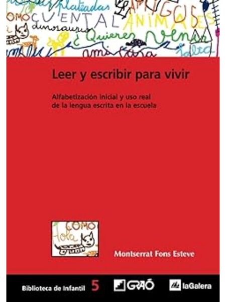 LEER Y ESCRIBIR PARA VIVIR. ALFABETIZACIÓN INICIAL Y USO REAL DE LENGUA ESCRITA EN LA ESCUELA
