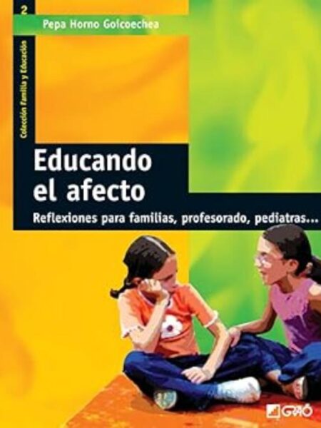 EDUCANDO EL AFECTO. REFLEXIONES PARA FAMILIAS, PROFESORADO, PEDIATRAS...