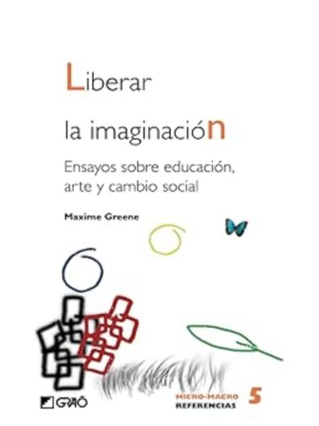LIBERA LA IMAGINACIÓN. ENSAYOS SOBRE LA EDUCACIÓN, AE Y CAMBIO SOCIAL