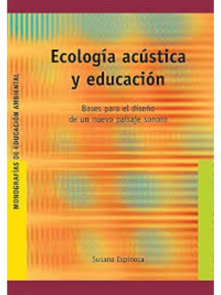 ECOLOGÍA ACÚSTICA Y EDUCACIÓN, BASES PARA EL DISEÑO DE UN NUEVO PAISAJE SONORO
