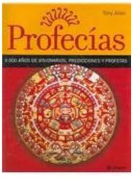 PROFECÍAS. 4000 ANOS DE VISIONARIOS PREDICCIONES Y PROFETAS