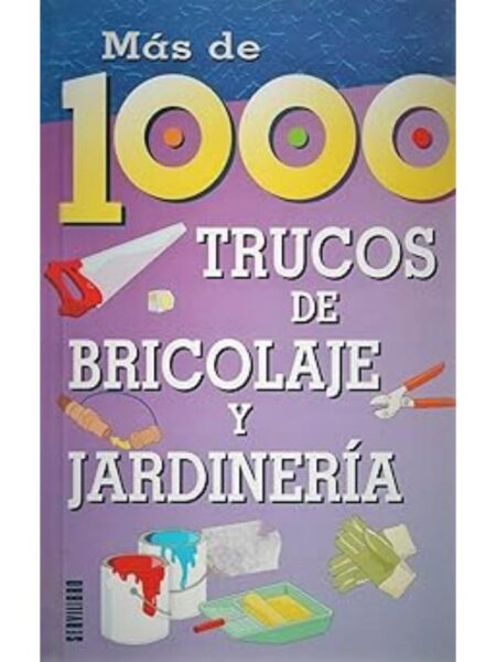 MÁS DE 1000 TRUCOS DE BRICOLAJE Y JARDINERÍA