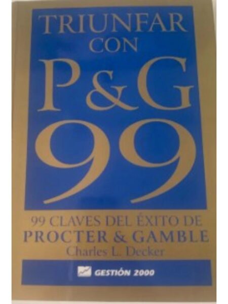 TRIUNFAR CON P&G 99 CLAVES DEL ÉXITO DE PROCTER & GAMBLE