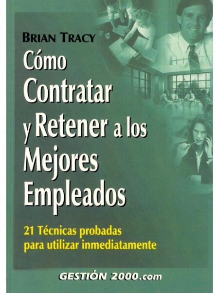 CÓMO CONTRATAR Y RETENER A LOS MEJORES EMPLEADOS