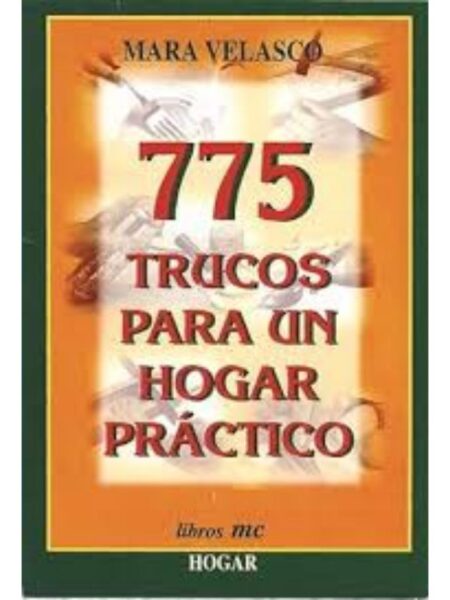 775 TRUCOS PARA UN HOGAR PRACTICO