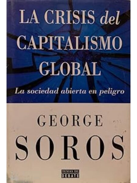 LA CRISI DEL CAPITALISMO GLOBAL. LA SOCIEDAD ABIERTA EN PELIGRO