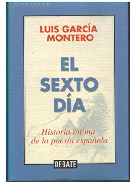 EL SEXTO DÍA. HISTORIA ÍNTIMA DE LA POESÍA ESPAÑOLA