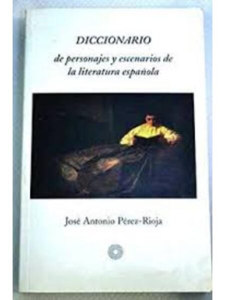 DICCIONARIO DE PERSONAJES Y ESCENARIOS DE LA LITERATURA ESPAÑOLA