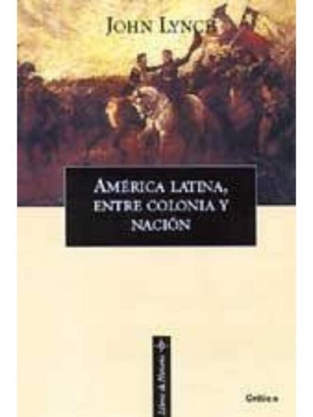 AMÉICA LATINA,ENTRE COLONIA Y NACIÓN