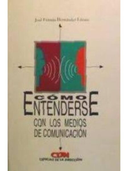 CÓMO ENTENDERSE CON LOS MEDIOS DE COMUNICACIÓN