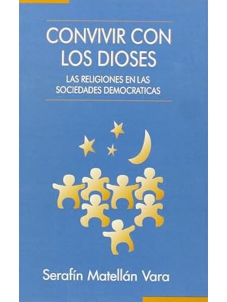 CONVIVIR CON LOS DIOSES LAS RELIGIONES EN LAS SOCIEDADES DEMOCRÁTICAS