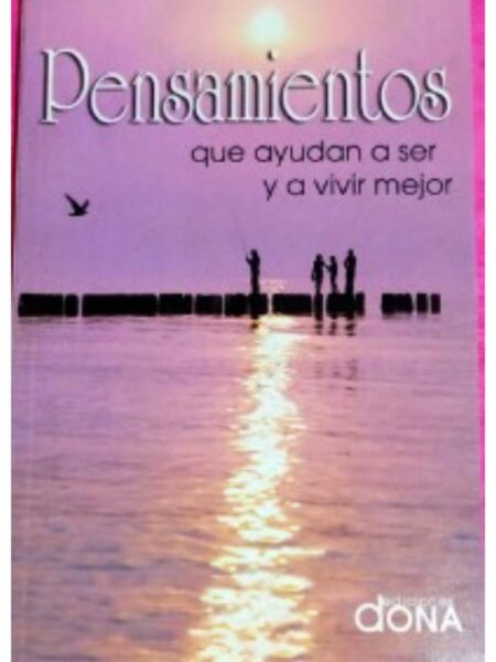 PENSAMIENTOS QUE AYUDAN A SER Y VIVIR MEJOR