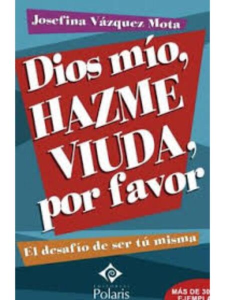 DIOS MÍO, HAZME VIUDA, POR FAVOR
