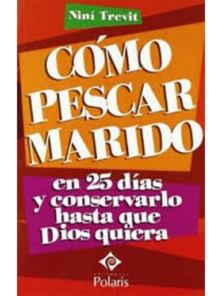 CÓMO PESCAR MARIDO EN 25 DÍAS Y CONSERVARLO HASTA QUE DIOS      QUIERA