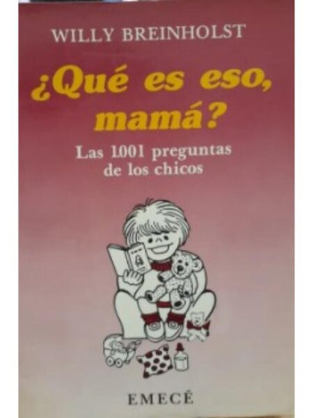 QUÉ ES ESO, MAMÁ. LAS 1001 PREGUNTAS DE LOS CHICOS