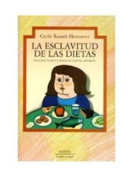 LA ESCLAVITUD DE LAS DIETAS. GUÍA PARA RECONOCER Y ENCARA UN TRASTORNO ALIMENTARIO
