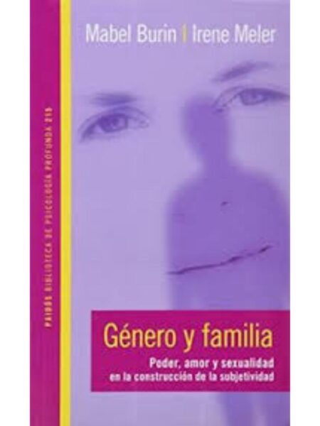 GÉNERO Y FAMILIA PODER, AMOR Y SEXUALIDAD EN LA CONSTRUCCIÓN DE LA SUBJETIVIDAD
