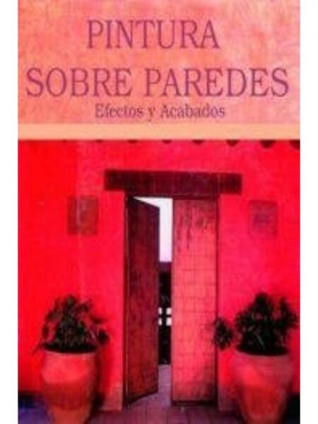 PINTURA SOBRE PAREDES EFECTOS Y ACABADOS -TD-