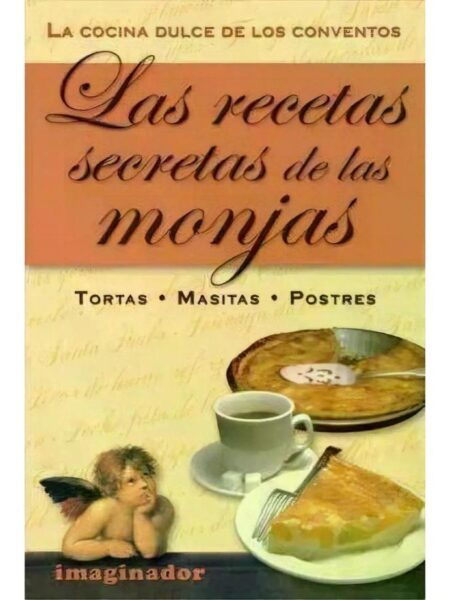 LAS RECETAS SECRETAS DE LAS MONJAS 1 TORTAS, MASITAS, POSTRES