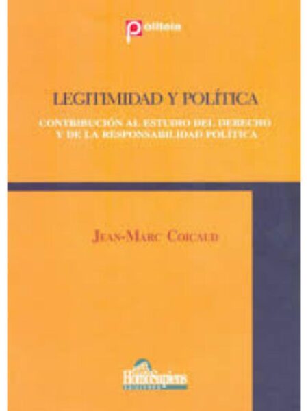 LEGITIMIDAD Y POLÍTICA. CONTRIBUCIÓN AL ESTUDIO DEL DERECHO Y DE LA RESPONSABILIDAD POLÍTICA