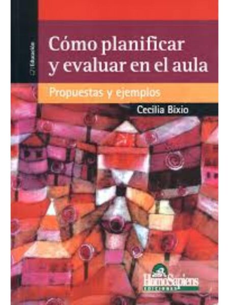 CÓMO PLANIFICAR Y EVALUAR EN EL AULA. PROPUESTAS Y EJEMPLOS