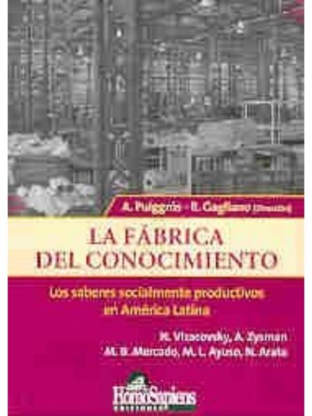 LA FÁBRICA DEL CONOCIMIENTO. LOS SABERES SOCIALMENTE PRODUCTIVOS EN AMÉRICA LATINA