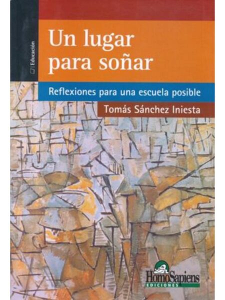 UN LUGAR PARA SOÑAR. REFLEXIONES PARA UNA ESCUELA POSIBLE
