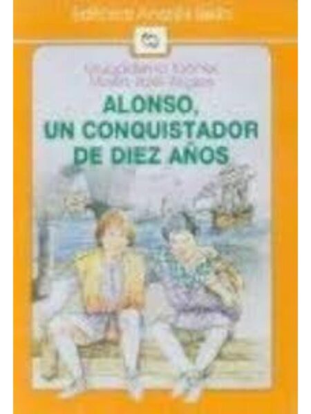 ALONSO UN CONQUISTADOR DE DIEZ AÑOS