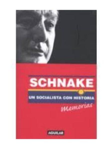 SCHNAKE UN SOCIALISTA CON HISTORIA -MEMORIAS-