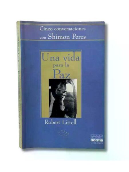 UNA VIDA PARA LA PAZ. CINCO CONVERSACIONES CON SHIMON PERES