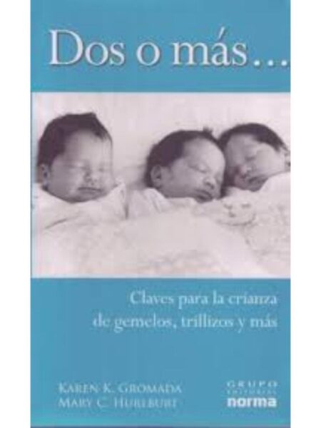 DOS O MÁS... CLAVES PARA LA CRIANZA DE GEMELOS, TRILLIZOS Y MÁS