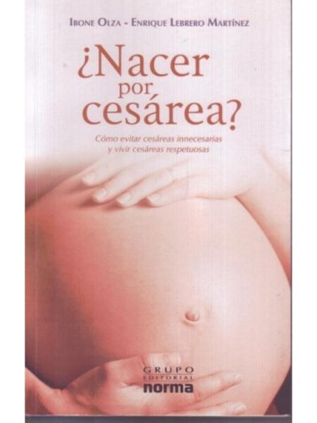 NACER POR CESÁREA? CÓMO EVITAR CESÁREAS INNECESARIAS Y VIVIR CESÁREAS RESPETUOSA