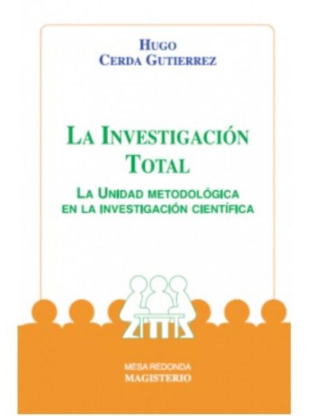 LA INVESTIGACIÓN TOTAL. LA UNIDAD METODOLÓGICA ENA INVESTIGACIÓN CIENTÍFICA