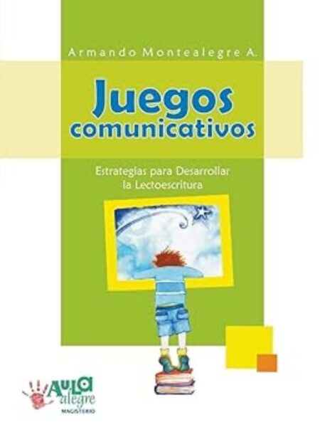 JUEGOS COMUNICATIVOS. ESTRATEGIAS PARA DESARROLLAR LA LECTOESCRITURA