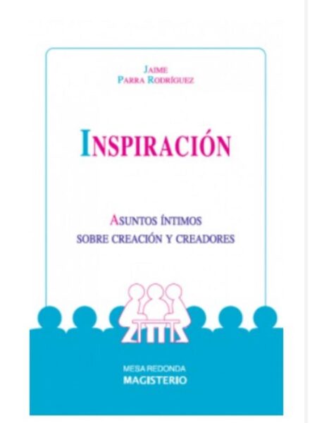 INSPIRACIÓN. ASUNTOS ÍNTIMOS SOBRE CREACIÓN Y CREADORES