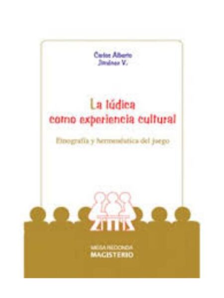 LA LÚDICA COMO EXPERIENCIA CULTURAL. ETNOGRAFÍA Y HERMENÉUTICA DEL JUEGO