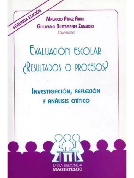 EVALUACIÓN ESCOLAR. RESULTADOS O PROCESOS. INVESTIGACI?, REFLEXIÓN Y ANÁLISIS CRÍTICO